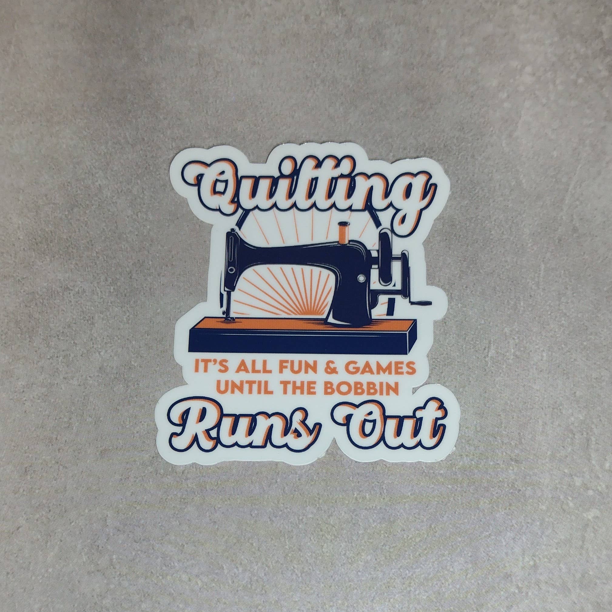 It’s All Fun & Games Until the Bobbin Runs Out Vinyl Sticker