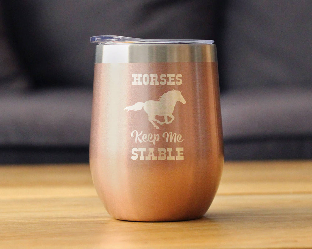 Horses Keep Me Stable Insulated Wine Tumbler - Horse Gifts: Rose Gold