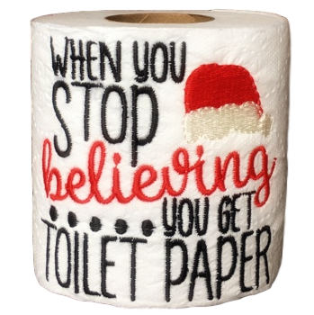 When You Stop Believing You Get Toilet Paper Gag Gift